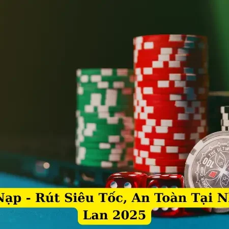 Giao Dịch Nạp – Rút Siêu Tốc, An Toàn Tại Nhà Cái Thái Lan 2025